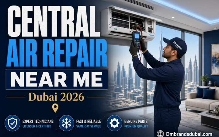 Central Air Repair Near Me - DMBrandsDubai 2026