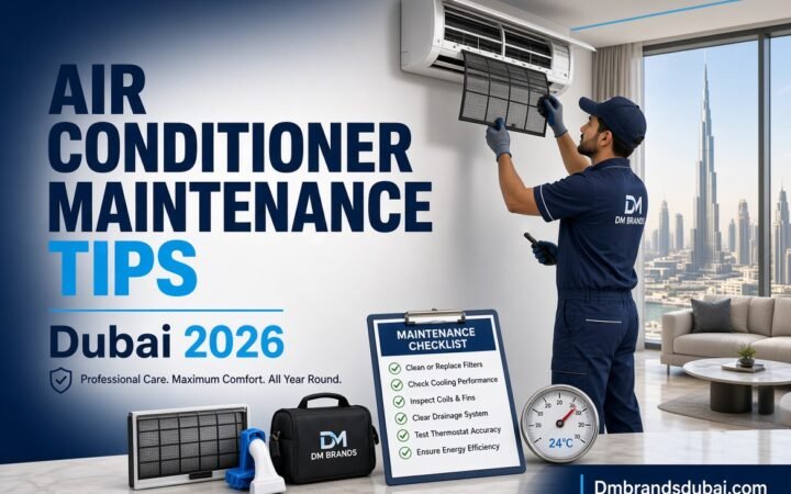 Air Conditioner Maintenance Tips for Dubai 2026 - DMBrandsDubai